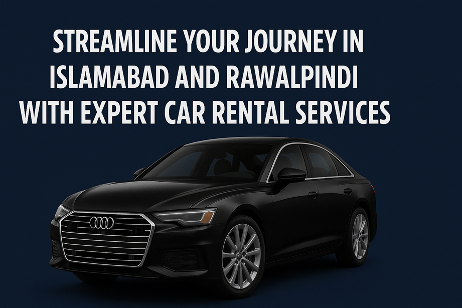 Streamline Your Journey in Islamabad and Rawalpindi with Expert Car Rental Services