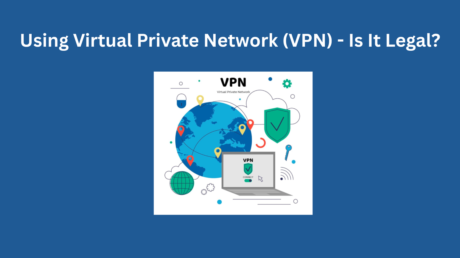 Using Virtual Private Network (VPN) – Is It Legal?