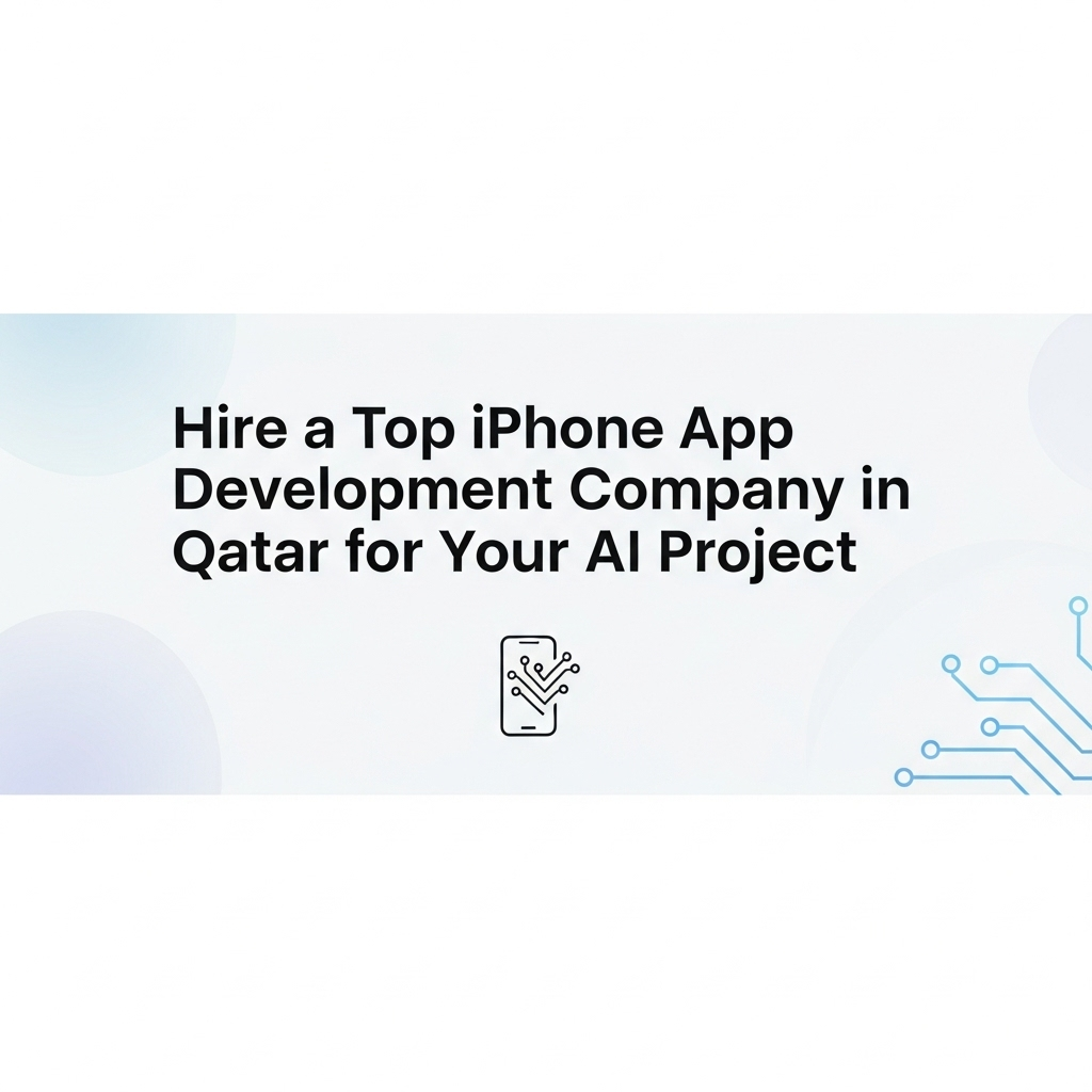 Hire a Top iPhone App Development Company in Qatar for Your AI Project