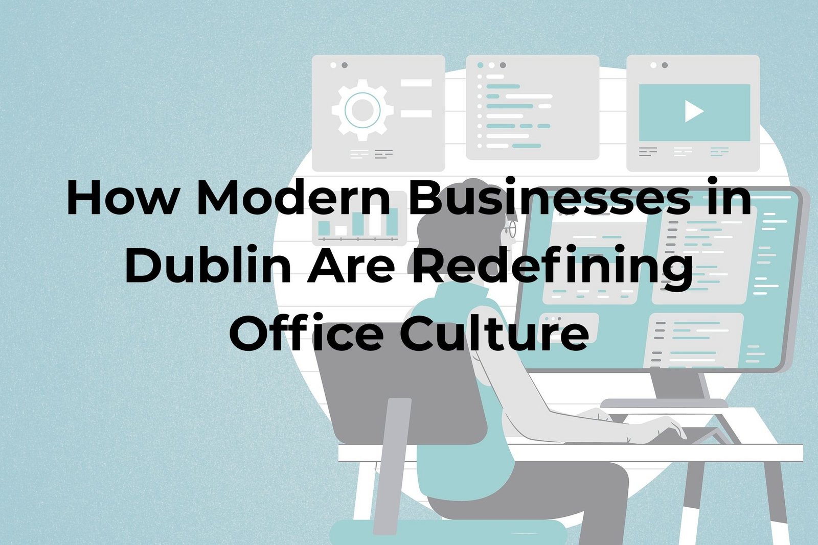 How Modern Businesses in Dublin Are Redefining Office Culture
