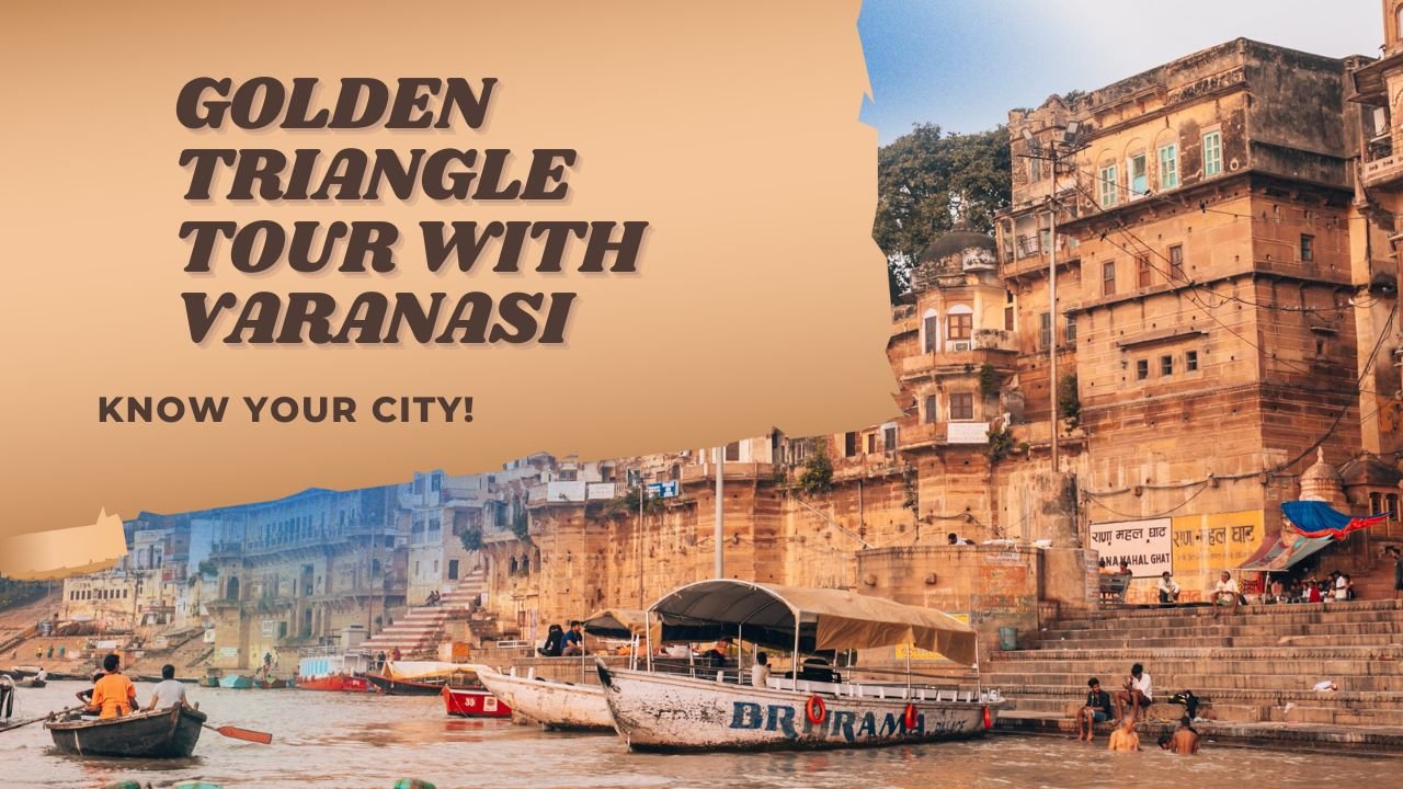 Golden Triangle Tour with Varanasi – A Complete Journey