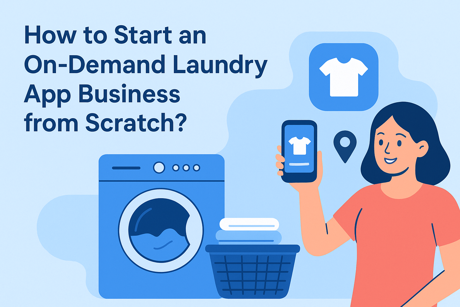 How to Start an On-Demand Laundry App Business from Scratch?