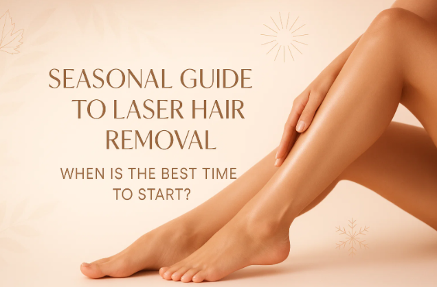 Seasonal Guide to Laser Hair Removal: When Is the Best Time to Start?
